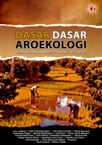 DASAR-DASAR AGROEKOLOGI: Keseimbangan Alam dalam Produksi Pertanian